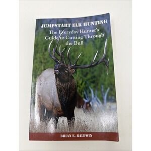 Jumpstart Elk Hunting : The Everyday Hunter's Guide to Cutting Through the Bull
